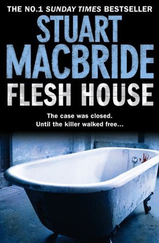 Flesh House (Logan McRae, Book 4)-Stuart MacBride, 9780007419425