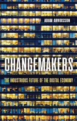 Changemakers: The Industrious Future of the Digital Economy by Adam Arvidsson (E