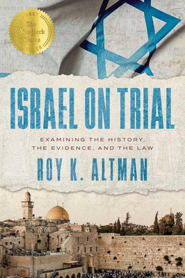 Israel on Trial: Examining the History, the Evidence, and the Law