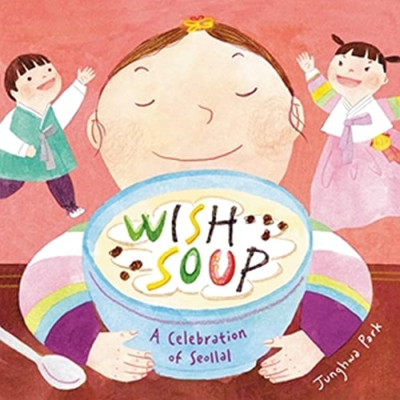 Wish Soup: A Celebration of Seollal - Hardback NEW Park, Junghwa 12/03/2024