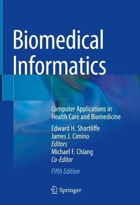 Biomedical Informatics: Computer Applications in Health Care and Biomedicine by