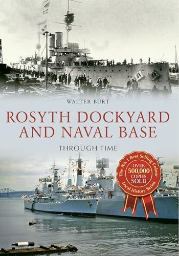 Rosyth Dockyard and Naval Base Through Time,Walter Burt