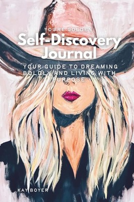 Self-Discovery Journal : A Guide to Dreaming Boldly and Living With Purpose