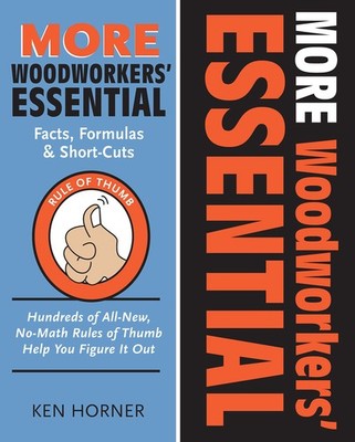 More Woodworkers' Essential Facts, Formulas & Short-Cuts: Hundreds of All-Ne...