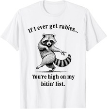 If I Ever Get Rabies You  re High On My Bitin  List Raccoon unisex T-Shirt