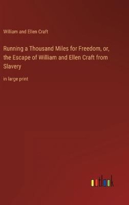 Running a Thousand Miles for Freedom, or, the Escape of William and Ellen