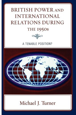British Power and International Relations during the 1950s | Michael J. Turner