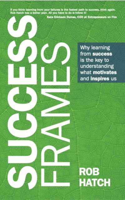 Success Frames: Why learning from success is the key to  by Rob Hatch PAPERBACK