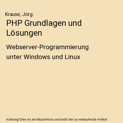 PHP Grundlagen und Lösungen: Webserver-Programmierung unter Windows und Linux: 