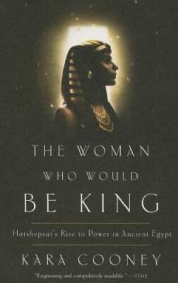 The Woman Who Would Be King: Hatshepsut's Rise to Power in A - VERY GOOD