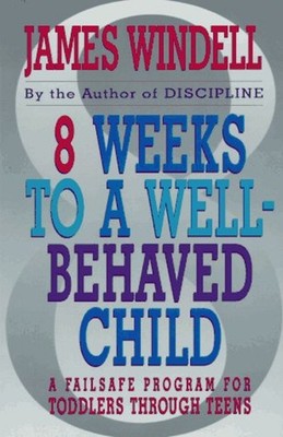 8 Weeks to a Well-Behaved Child : A Failsafe Program for Toddlers