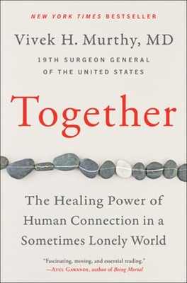 Together: The Healing Power of Human Connection in a Sometimes Lonely World: New