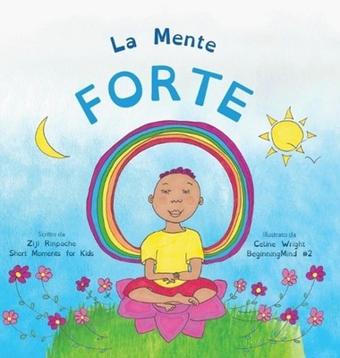 La Mente Forte: Dzogchen per i piccoli (Impara a rilassarti nella Mente con le e