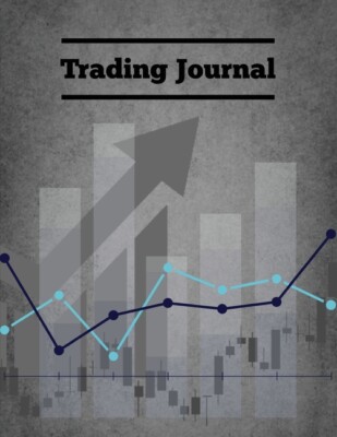Trading Journal: Day Trade Log, Forex Trader Book, Market Strategies Notebo...