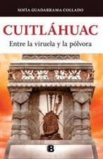 Cuitláhuac, Entre La Viruela Y La Pólvora / Cuitlahuac: Between Smallpox and...