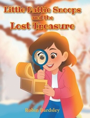 Little Pattie Snoops and the Lost Treasure by Robin Bardsley Hardcover Book