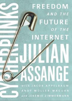 Cypherpunks: Freedom and the Future of the Internet by Julian Assange