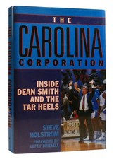 Steve Holstrom THE CAROLINA CORPORATION Inside Dean Smith and the Tar Heels 1st