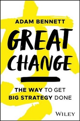 Great Change: The WAY to Get Big Strategy Done by Adam Bennett (English) Paperba