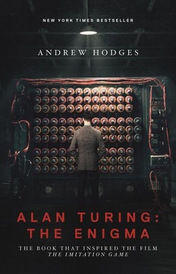 Alan Turing: The Enigma: The Book That Inspired the Film The Imitation Game ...