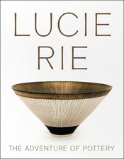 Lucie Rie: The Adventure of Pottery by Andrew Nairne, Eliza S... - 9781904561767