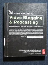 Hands-On Guide to Video Blogging and Podcasting: Emerging Media Tools for Busi..