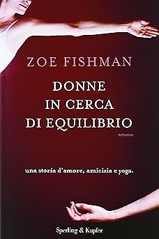 Frauen auf der Suche nach Gleichgewicht. Eine Liebesgeschichte, Freundschaft und Yoga Fishman, Zoe a