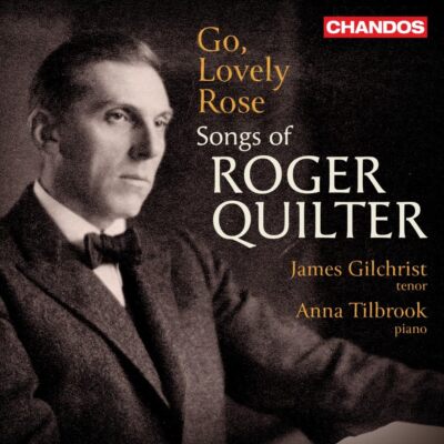 Gilchrist/Tilbrook - Go, Lovely Rose - Songs of Roger Quilter [CD]
