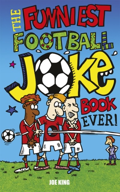 The Funniest Football Joke Book Ever! by Joe King (Paperback Book)