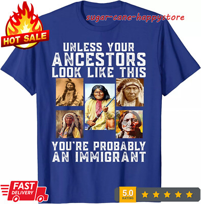 Unless Your Ancestors Look Like This You're Immigrant Unisex T-Shirt S-3XL