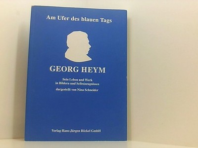 Am Ufer des blauen Tags. Georg Heym - Sein Leben und Werk in Bildern und Selbstz