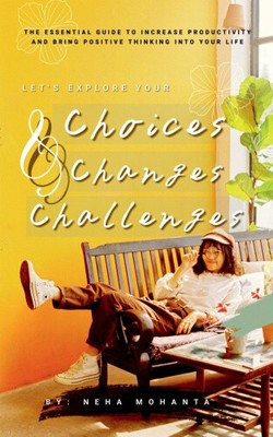 Choices Changes & Challenges by Mohanta, Neha