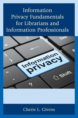 Cherie L. Given Information Privacy Fundamentals for Librarians an (Taschenbuch)
