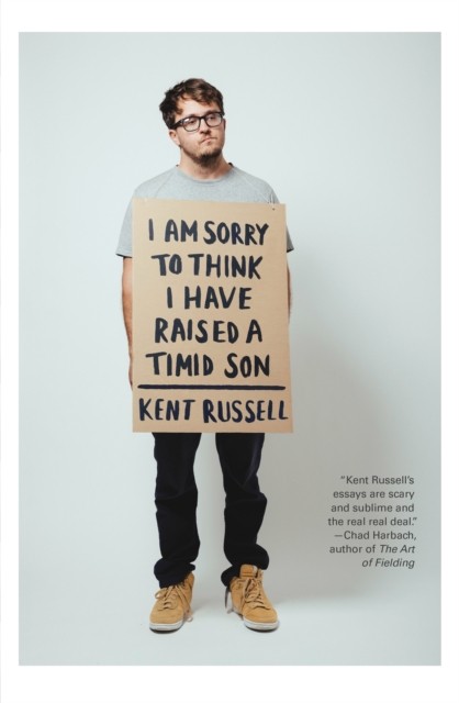I Am Sorry To Think I Have Raised A Timid Son by Kent Russell PAPERBACK
