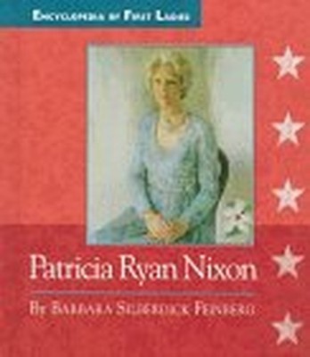 Patricia Ryan Nixon: 1912-1993 (Enc..., Feinberg, Barba