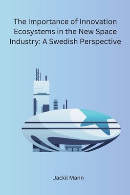 The Importance Of Innovation Ecosystems In The New Space Ind...