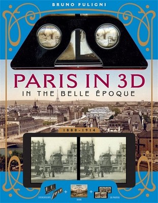Paris in 3D in the Belle Époque: A Book Plus Steroeoscopic Viewer and 34 3D...