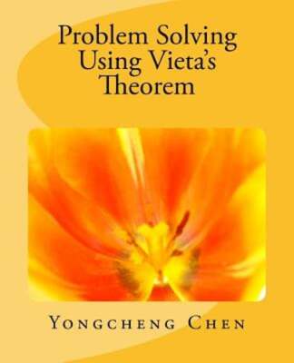 Problem Solving Using Vieta's Theorem by Yongcheng Chen: New