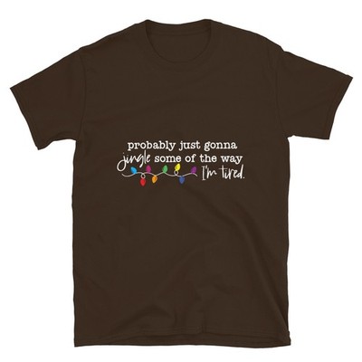Funny Probably Just Gonna Jingle Some of The Way I'm Tired T-Shirt.