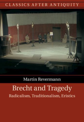 Brecht and Tragedy Radicalism, Traditionalism, Eristics Revermann Hardback