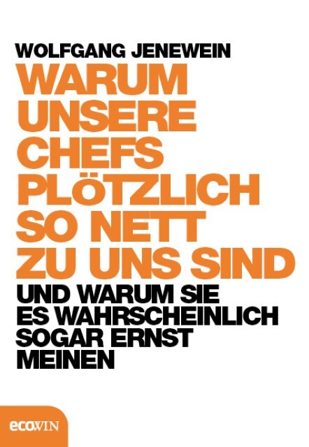 Wolfgang Jenewein / Warum Unsere Chefs Plötzlich So Nett Zu Un
