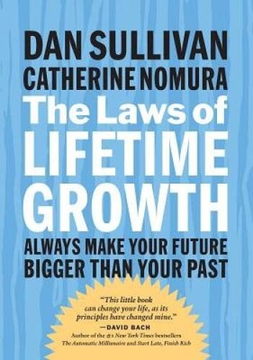 The Laws of Lifetime Growth: Always Make Your Future Bigger Than Yo - GOOD
