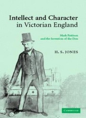 Intellect and Character in Victorian England: Mark Pattison and 