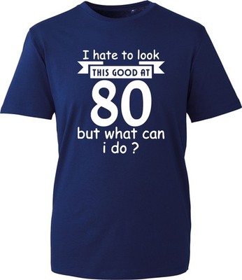 Lustiges Geburtstagsgeschenk Herren Shirt Ich muss mit 80 Jahren so gut aussehen Unisex Top