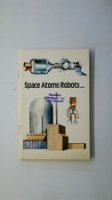 102263 SPACE ATOMS ROBOTS a brief look at science and technology ; texts for