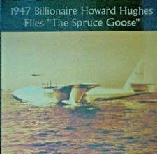 TIME-LINE SOUVENIRS PRESENT THE PAST"-HOWARD HUGES FLYING "SPRUCE GOOSE" IN 1947