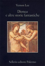 Vernon Lee, pseudoni - Dionea e altre storie fantastiche. 