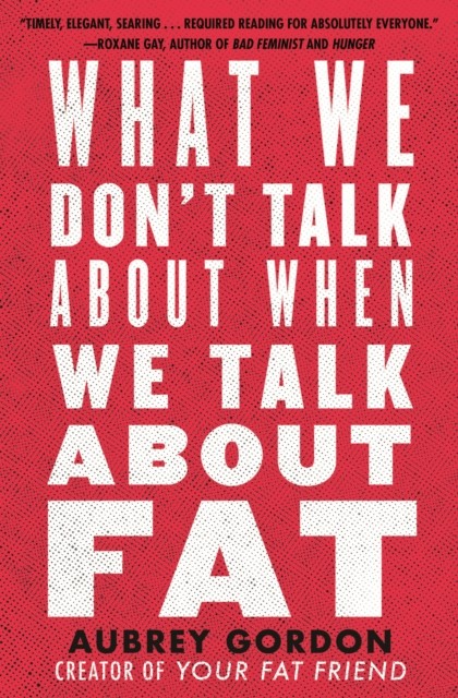 What We Don't Talk About When We Talk About Fat,Aubrey Gordon- 9 - Image 4