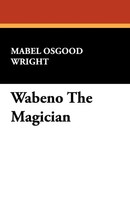 Wabeno The Magician Mabel Osgood Wright Taschenbuch Kartoniert / Broschiert 2024