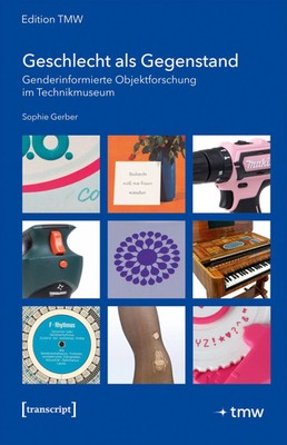 Geschlecht als Gegenstand | Genderinformierte Objektforschung im Technikmuseum